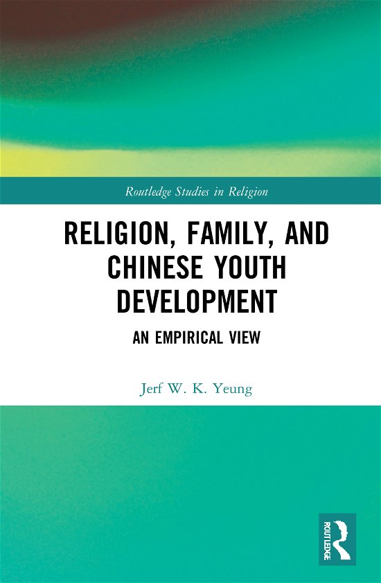 Cover for Yeung, Jerf W. K. (University of Hong Kong, Hong Kong) · Religion, Family, and Chinese Youth Development: An Empirical View - Routledge Studies in Religion (Hardcover bog) (2020)