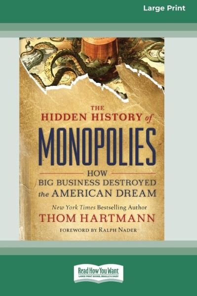 The Hidden History of Monopolies How Big Business Destroyed the American Dream - Thom Hartmann - Books - ReadHowYouWant - 9780369343871 - September 9, 2020
