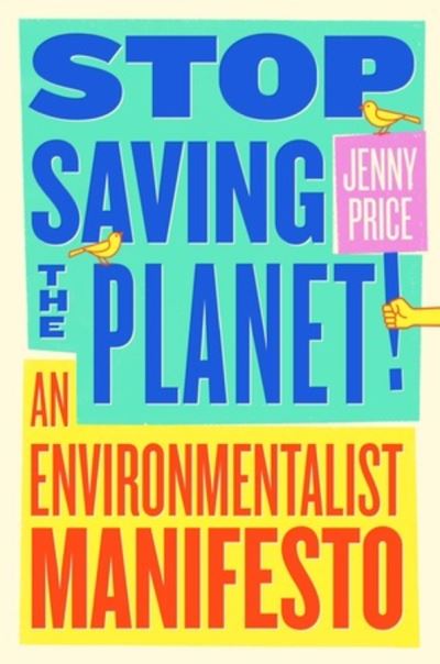 Stop Saving the Planet!: An Environmentalist Manifesto - Jenny Price - Books - WW Norton & Co - 9780393540871 - May 21, 2021
