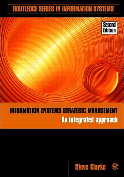 Cover for Steve Clarke · Information Systems Strategic Management: An Integrated Approach - Routledge Series in Information Systems (Paperback Bog) (2006)