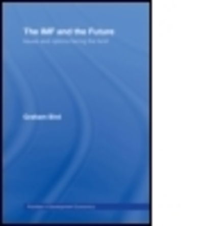 Cover for Bird, Graham (University of Surrey, UK) · The IMF and the Future - Priorities for Development Economics (Paperback Book) (2006)