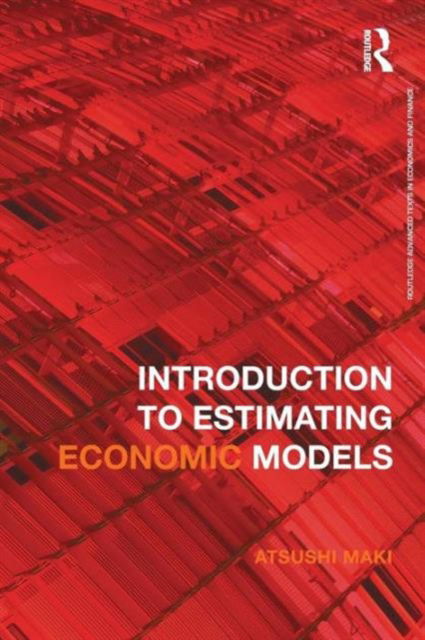 Cover for Maki, Atsushi (Tokyo International University, Japan) · Introduction to Estimating Economic Models - Routledge Advanced Texts in Economics and Finance (Paperback Book) (2016)