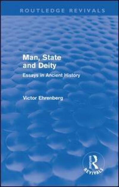 Man, State and Deity: Essays in Ancient History - Routledge Revivals - Victor Ehrenberg - Livros - Taylor & Francis Ltd - 9780415691871 - 29 de agosto de 2011