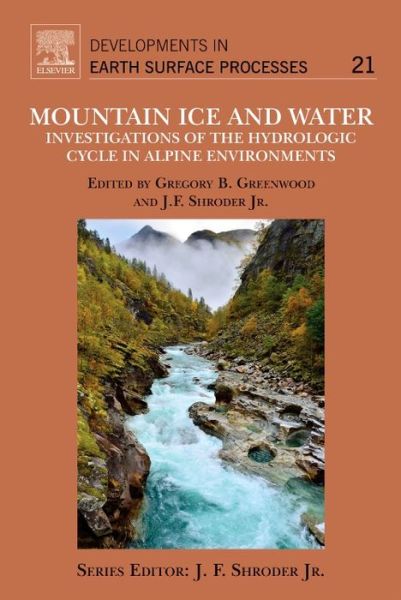 Cover for Shroder, John F., Jr. · Mountain Ice and Water: Investigations of the Hydrologic Cycle in Alpine Environments - Developments in Earth Surface Processes (Hardcover Book) (2016)