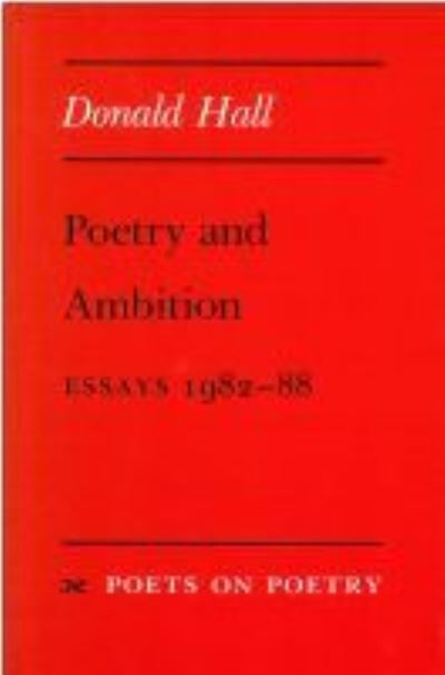 Cover for Donald Hall · Poetry and Ambition: Essays 1982--88 - Poets on Poetry (Paperback Book) (1988)