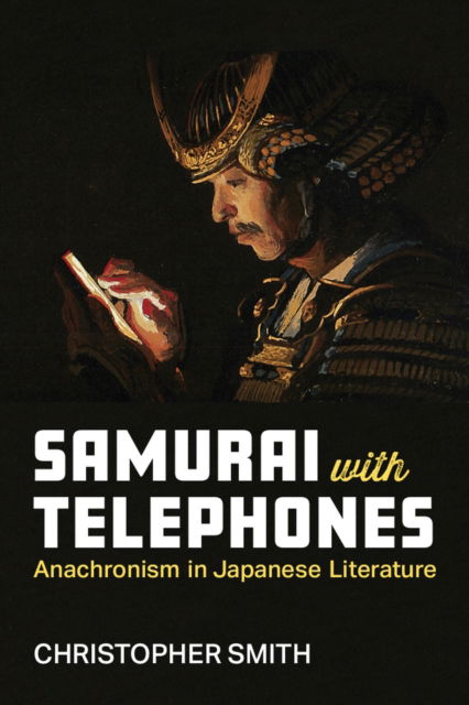 Cover for Christopher Smith · Samurai with Telephones: Anachronism in Japanese Literature - Michigan Monograph Series in Japanese Studies (Hardcover Book) (2024)