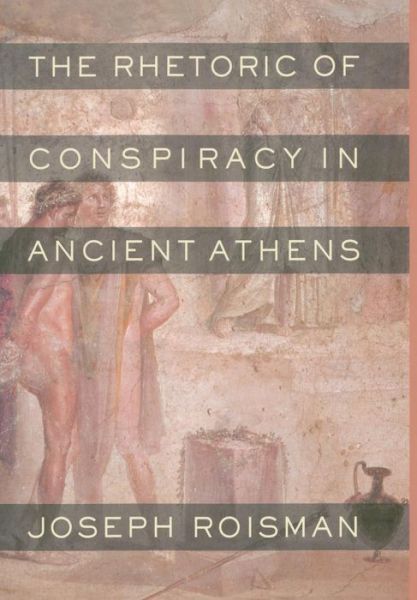Cover for Joseph Roisman · The Rhetoric of Conspiracy in Ancient Athens (Hardcover Book) (2006)