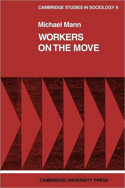 Cover for Michael Mann · Workers on the Move: The Sociology of Relocation - Cambridge Studies in Sociology (Paperback Bog) (1973)