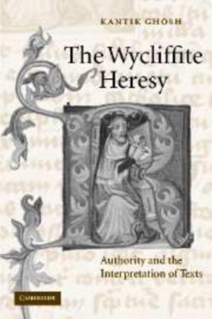 Cover for Ghosh, Kantik (University of Oxford) · The Wycliffite Heresy: Authority and the Interpretation of Texts - Cambridge Studies in Medieval Literature (Paperback Book) (2009)