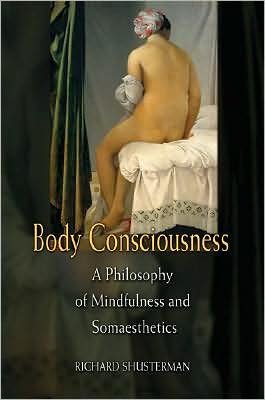 Cover for Shusterman, Richard (Florida Atlantic University) · Body Consciousness: A Philosophy of Mindfulness and Somaesthetics (Taschenbuch) (2008)