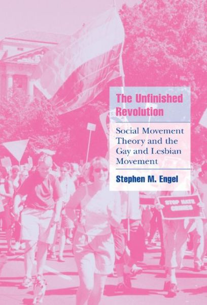 Cover for Engel, Stephen M. (Assistant Professor of Politics) · The Unfinished Revolution: Social Movement Theory and the Gay and Lesbian Movement - Cambridge Cultural Social Studies (Hardcover Book) (2001)