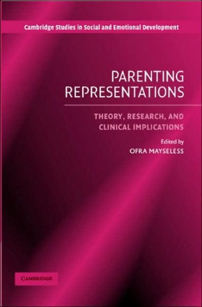 Cover for Ofra Mayseless · Parenting Representations: Theory, Research, and Clinical Implications - Cambridge Studies in Social and Emotional Development (Hardcover Book) (2006)