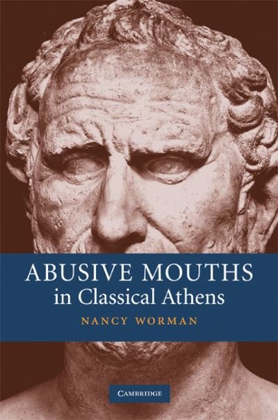 Cover for Worman, Nancy (Barnard College, Columbia University) · Abusive Mouths in Classical Athens (Hardcover bog) (2008)