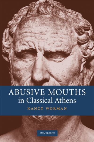 Cover for Worman, Nancy (Barnard College, Columbia University) · Abusive Mouths in Classical Athens (Hardcover bog) (2008)