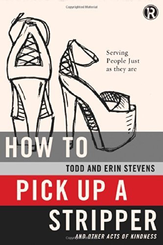 Cover for Todd Stevens · How to Pick Up a Stripper and Other Acts of Kindness: Serving People Just As They Are - Refraction (Paperback Book) (2014)