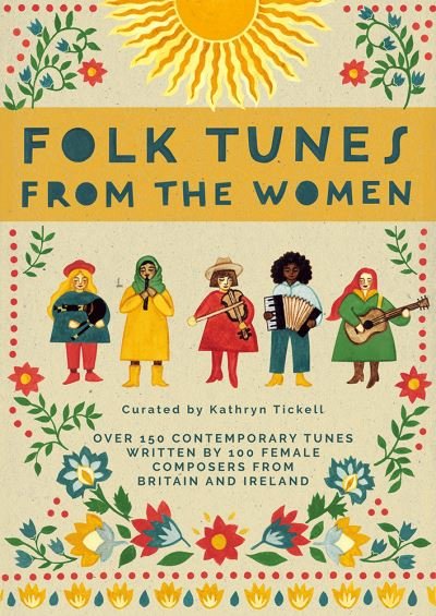 Folk Tunes from the Women: Over 150 contemporary tunes written by 100 female composers from Britain and Ireland - Kathryn Tickell - Bøger - Faber Music Ltd - 9780571542871 - 4. maj 2023