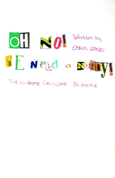 Oh No! We Need a Nanny! : the In-home Childcare Dilemma - Carol Greco - Bøger - iUniverse - 9780595005871 - 1. august 2000