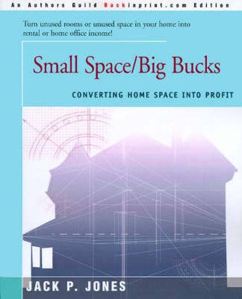 Cover for Jack P. Jones · Small Space / Big Bucks: Converting Home Space into Profit (Paperback Book) (2000)
