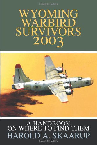 Cover for Harold Skaarup · Wyoming Warbird Survivors 2003: a Handbook on Where to Find Them (Taschenbuch) (2002)