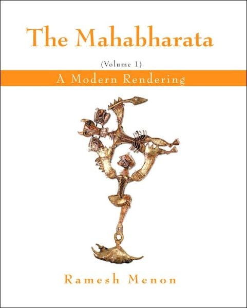 The Mahabharata: A Modern Rendering, Vol. 1 - Ramesh Menon - Livros - iUniverse - 9780595401871 - 20 de julho de 2006