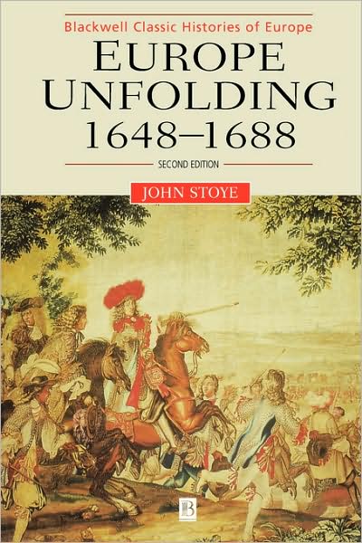 Cover for Stoye, John (University of Oxford) · Europe Unfolding: 1648-1688 - Blackwell Classic Histories of Europe (Taschenbuch) (2000)