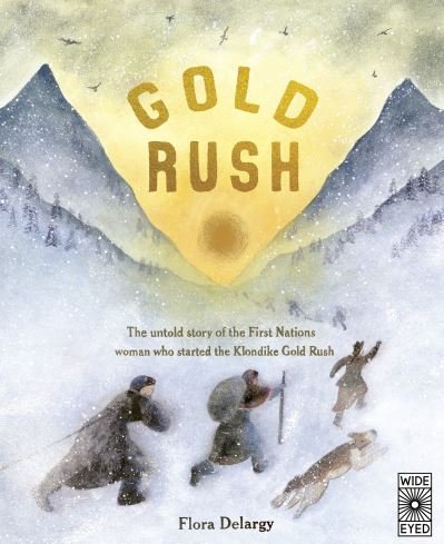 Cover for Flora Delargy · Gold Rush: The untold story of the First Nations woman who started the Klondike Gold Rush - Hidden Histories (Hardcover Book) (2024)