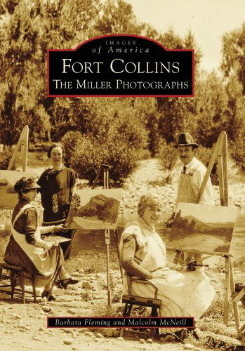 Fort Collins: the Miller Photographs (Images of America) - Malcolm Mcneill - Books - Arcadia Publishing - 9780738569871 - April 22, 2009