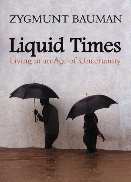 Cover for Bauman, Zygmunt (Universities of Leeds and Warsaw) · Liquid Times: Living in an Age of Uncertainty (Paperback Book) (2007)