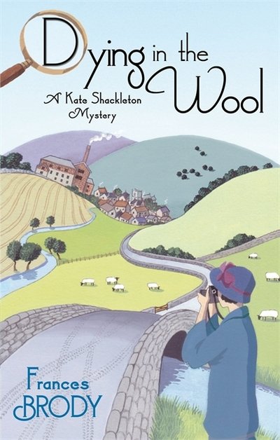 Dying In The Wool: Book 1 in the Kate Shackleton mysteries - Kate Shackleton Mysteries - Frances Brody - Bøker - Little, Brown Book Group - 9780749941871 - 1. oktober 2009