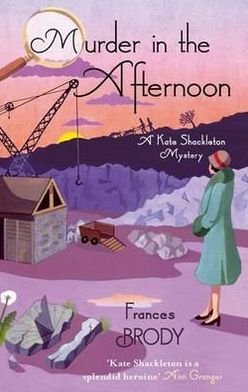 Murder In The Afternoon: Book 3 in the Kate Shackleton mysteries - Kate Shackleton Mysteries - Frances Brody - Boeken - Little, Brown Book Group - 9780749954871 - 1 maart 2012