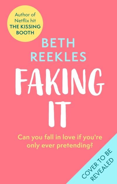 Cover for Beth Reekles · Faking It: dive into the ultimate fake dating rom-com from the author of The Kissing Booth (Paperback Book) (2023)
