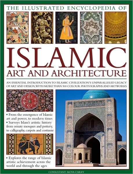 Illustrated Encyclopedia of Islamic Art and Architecture - Moya Carey - Książki - Anness Publishing - 9780754820871 - 30 września 2010