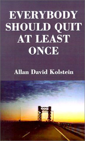 Cover for Allan David Kolstein · Everybody Should Quit at Least Once (Pocketbok) (2001)