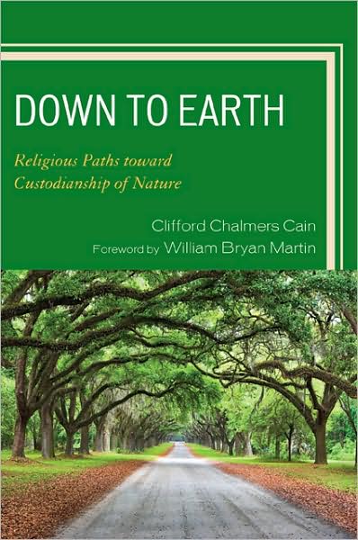Cover for Clifford Chalmers Cain · Down to Earth: Religious Paths toward Custodianship of Nature (Paperback Book) (2009)