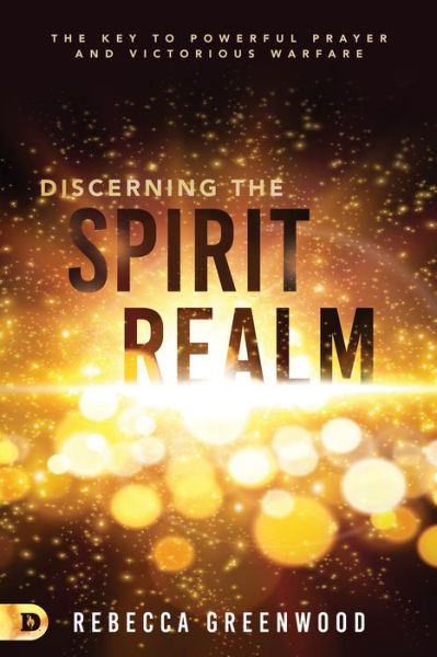 Cover for Rebecca Greenwood · Discerning the Spirit Realm The Key to Powerful Prayer and Victorious Warfare (Book) (2020)