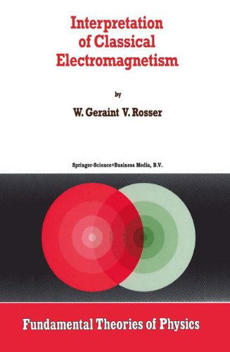 G. Rosser · Interpretation of Classical Electromagnetism - Fundamental Theories of Physics (Hardcover Book) [1997 edition] (1997)