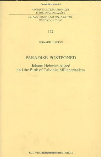 Cover for H. Hotson · Paradise Postponed: Johann Heinrich Alsted and the Birth of Calvinist Millenarianism - International Archives of the History of Ideas / Archives Internationales d'Histoire des Idees (Hardcover bog) [2000 edition] (2001)