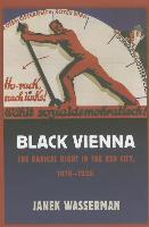 Cover for Janek Wasserman · Black Vienna: The Radical Right in the Red City, 1918-1938 (Gebundenes Buch) (2014)