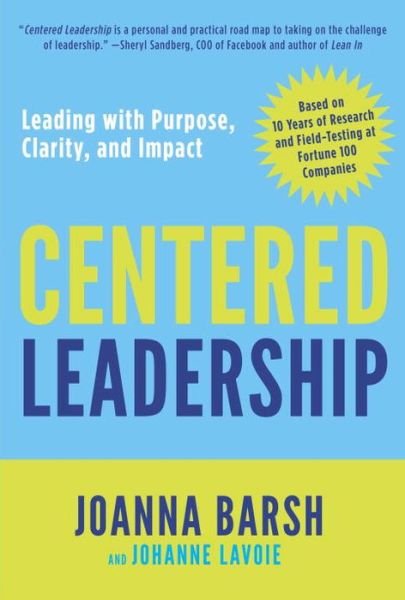 Cover for Joanna Barsh · Centered Leadership: Leading with Purpose, Clarity, and Impact (Inbunden Bok) (2014)