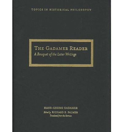 Cover for Hans-Georg Gadamer · The Gadamer Reader: A Bouquet of the Later Writings - Topics in Historical Philosophy (Gebundenes Buch) (2007)