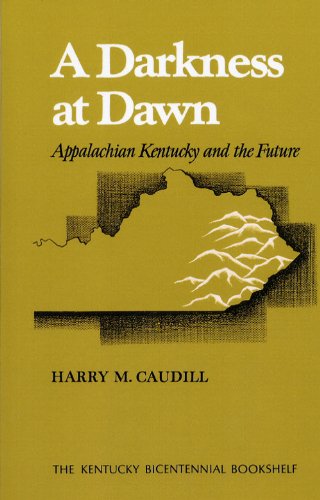 Cover for Harry M. Caudill · A Darkness at Dawn: Appalachian Kentucky and the Future - Kentucky Bicentennial Bookshelf (Paperback Book) (2009)