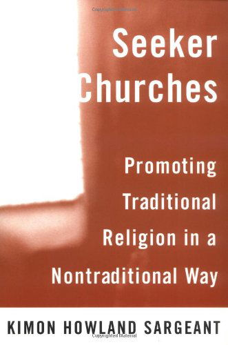 Cover for Kimon Howland Sargeant · Seeker Churches: Promoting Traditional Religion in a Nontraditional Way (Paperback Book) [First edition] (2000)