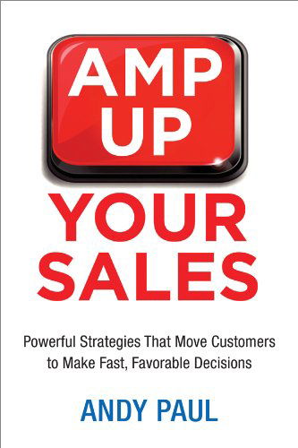 Cover for Andy Paul · Amp Up Your Sales: Powerful Strategies That Move Customers to Make Fast, Favorable Decisions (Paperback Book) [Ed edition] (2014)