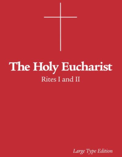 The Holy Eucharist: Rites I and II - Morehouse Publishing - Bücher - Church Publishing Inc - 9780819215871 - 20. November 1997