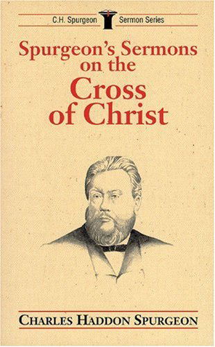 Spurgeon's Sermons on the Cross of Christ (C.h. Spurgeon Sermon Series) - Charles H. Spurgeon - Books - Kregel Academic & Professional - 9780825436871 - November 23, 1993