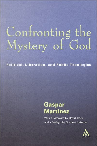 Cover for Gaspar Martinez · Confronting the Mystery of God: Political, Liberation, and Public Theologies (Paperback Book) (2002)