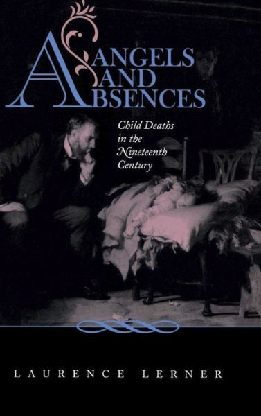 Cover for Laurence Lerner · Angels and Absences: Child Deaths in the Nineteenth Century (Hardcover Book) (1997)