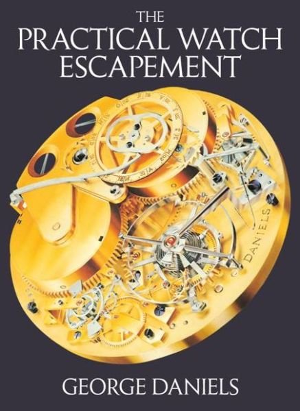 The Practical Watch Escapement - George Daniels - Livros - Philip Wilson Publishers Ltd - 9780856676871 - 23 de novembro de 2016