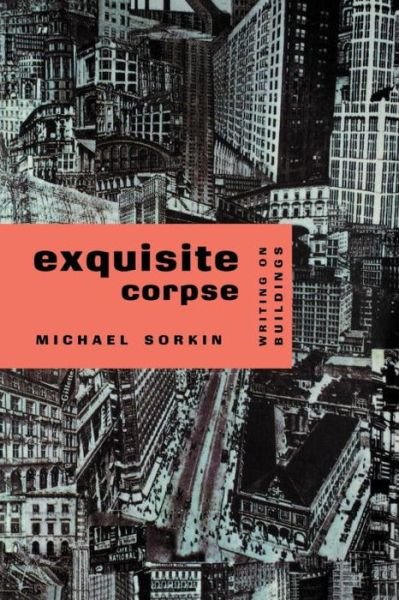 Cover for Michael Sorkin · Exquisite Corpse: Writing on Buildings (Paperback Book) [New edition] (1994)