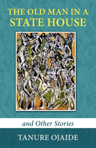 The Old Man in a State House and Other Stories - Tanure Ojaide - Books - African Heritage Press - 9780979085871 - March 25, 2012